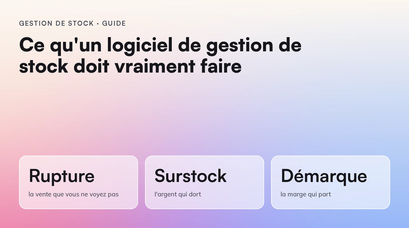 Logiciel de gestion de stock avec IA : ce qu'il doit vraiment faire. Ruptures, surstock et démarque ; boutiques et e-shop réunis ; impact mesuré